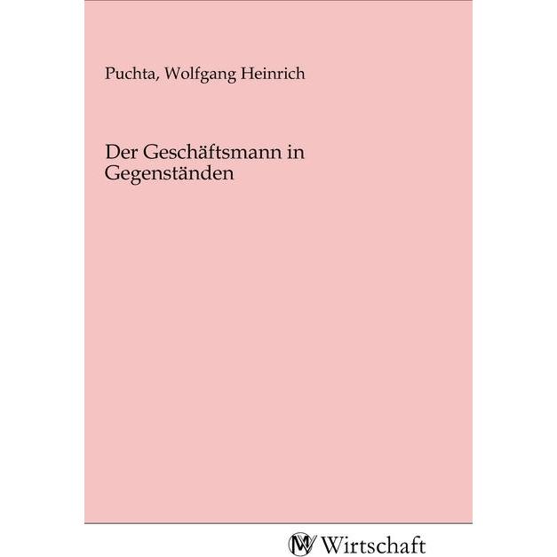 Der Geschäftsmann in Gegenständen, Fachbücher von Wolfgang Heinrich Puchta
