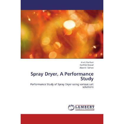 Spray Dryer, A Performance Study, Fachbücher von Abanti Sahoo, Arati Parihari, Karthik Biswal