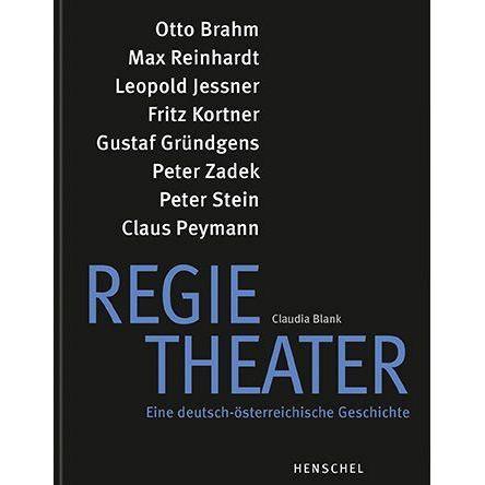 Regietheater. Eine deutsch-österreichische Geschichte, Sachbücher von Claudia Blank