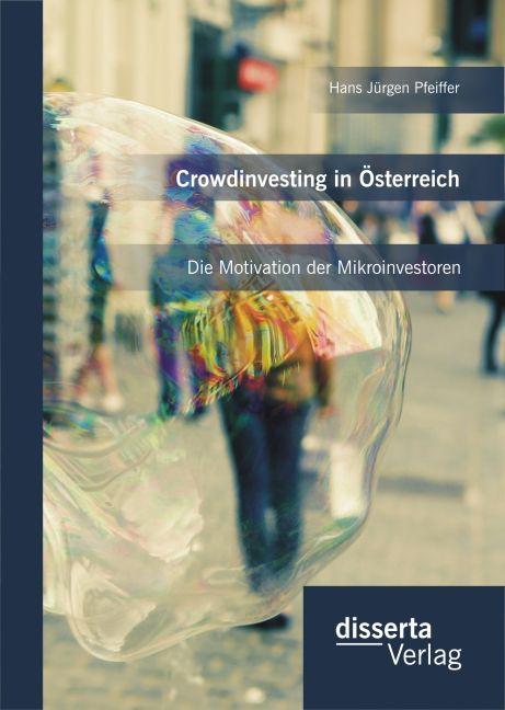 Produktbild Crowdinvesting in Österreich: Die Motivation der Mikroinvestoren (Deutsch, Hans Jürgen Pfeiffer, 2015)