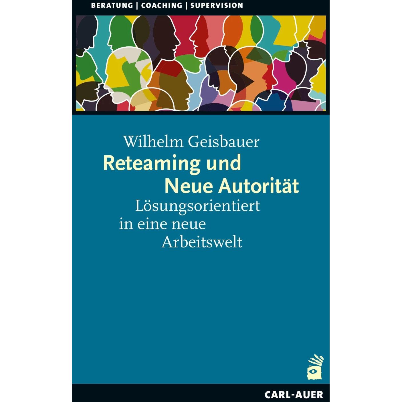Reteaming und Neue Autorität, Fachbücher von Wilhelm Geisbauer