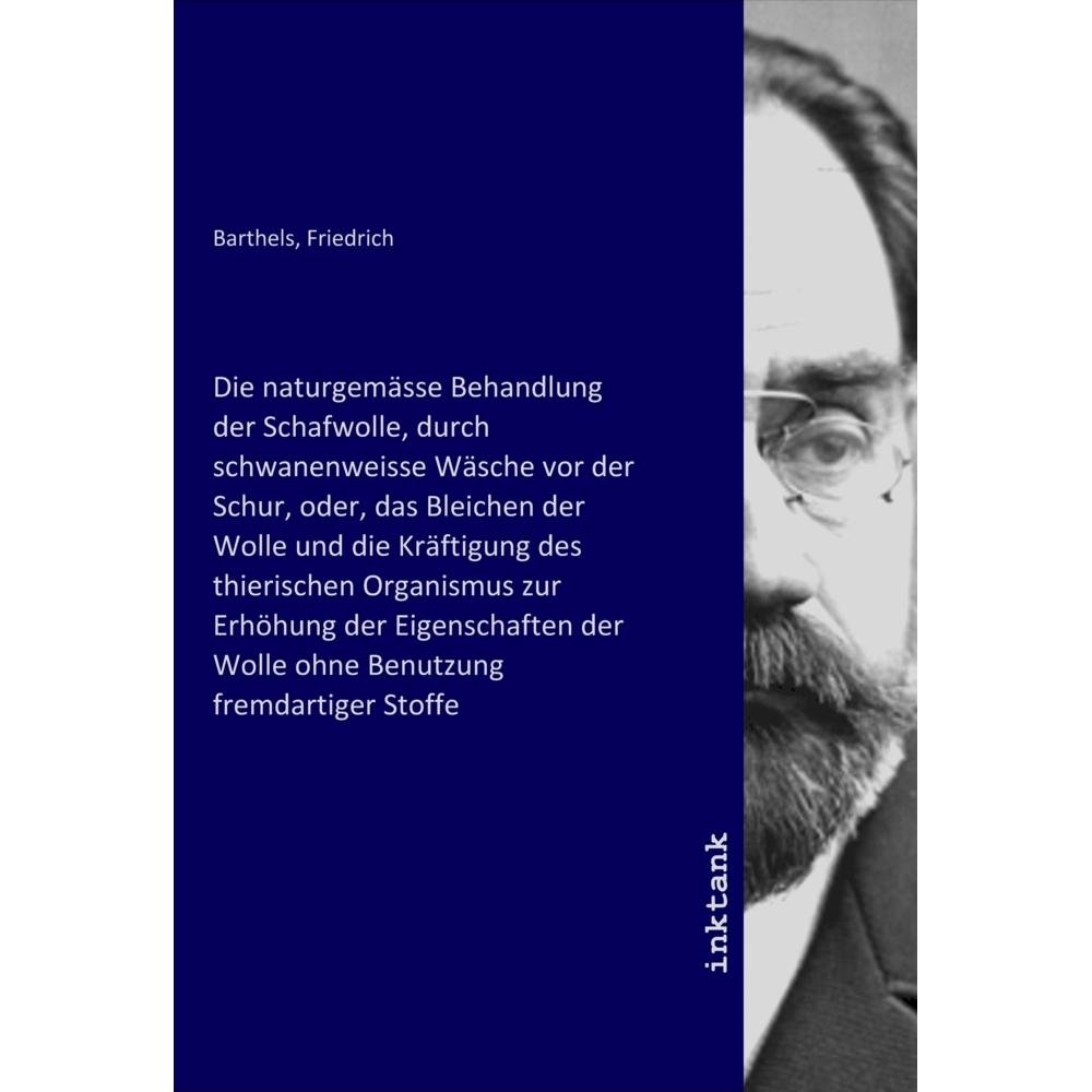 Die naturgemässe Behandlung der Schafwolle, durch schwanenweisse Wäsche vor der Schur, oder, das Ble, Fachbücher von Fri...