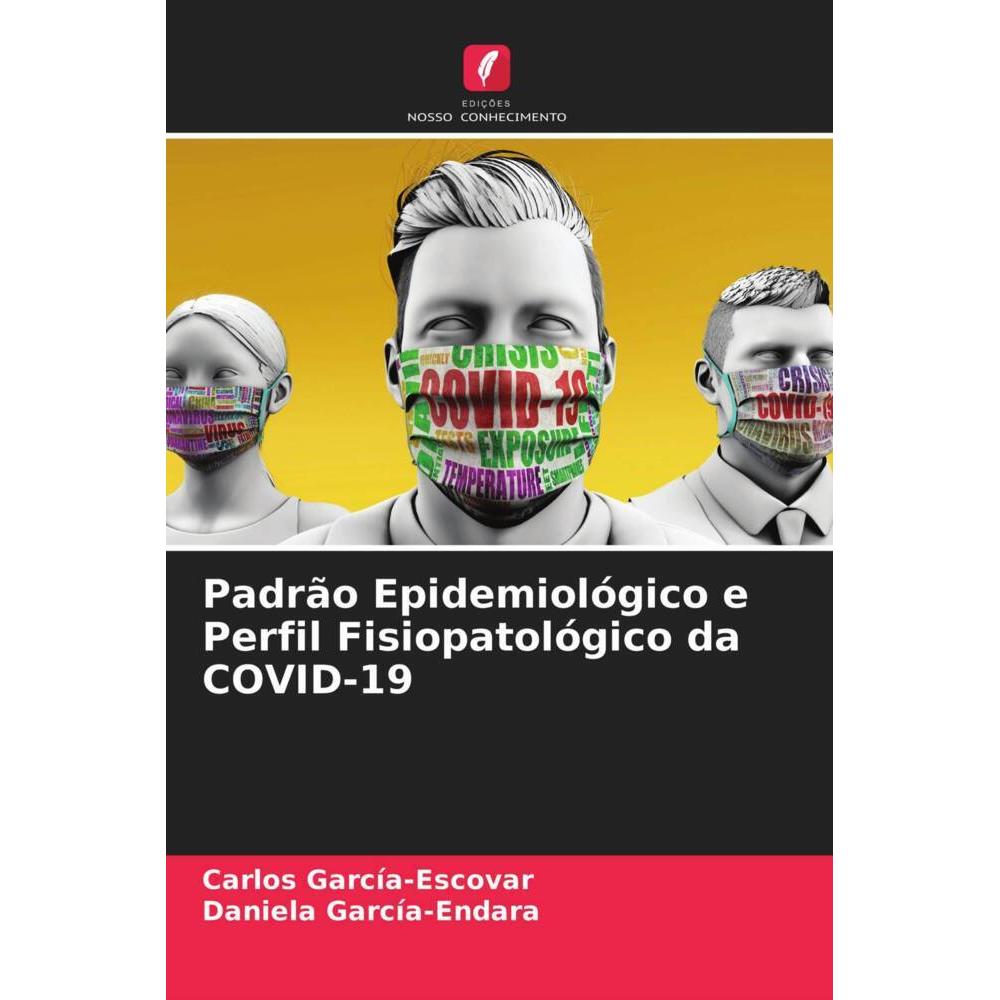 Padrão Epidemiológico e Perfil Fisiopatológico da COVID-19, Fachbücher von Carlos García-Escovar, Daniela García-Endara