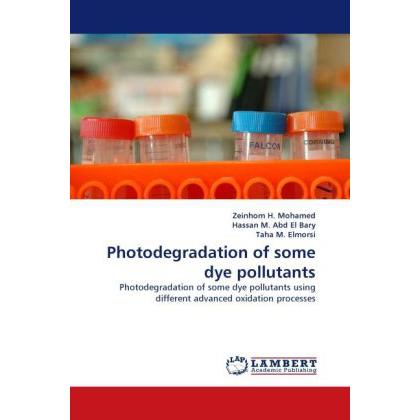 Photodegradation of some dye pollutants, Fachbücher von Taha M. Elmorsi, Hassan M. Abd El Bary, Zeinhom H. Mohamed