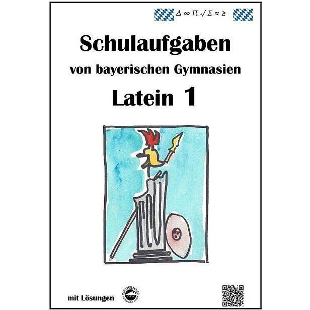 Latein 1, Schulaufgaben von bayerischen Gymnasien mit Lösungen, Schulbücher von Monika Arndt