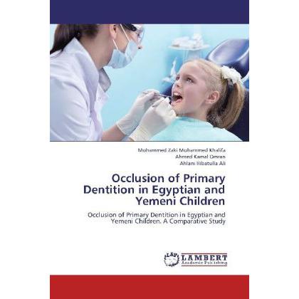 Occlusion of Primary Dentition in Egyptian and Yemeni Children, Fachbücher von Ahmed Kamal Omran, Ahlam Hibatulla Ali, M...