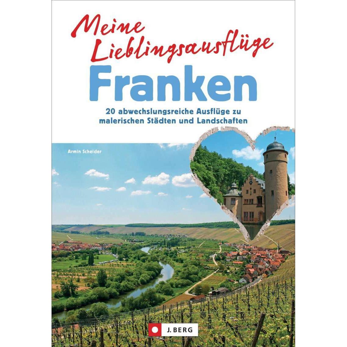 Meine Lieblingsausflüge Franken, Ratgeber von Armin Scheider