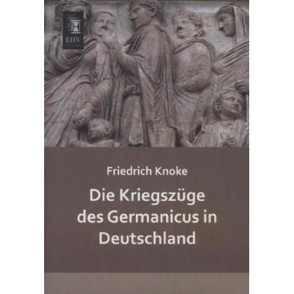 Die Kriegszüge des Germanicus in Deutschland, Fachbücher von Friedrich Knoke