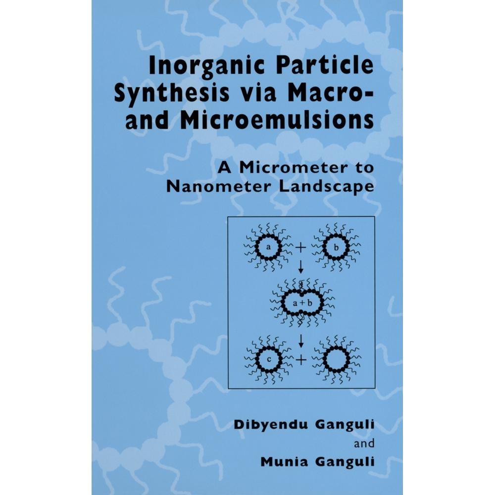Inorganic Particle Synthesis via Macro and Microemulsions, Fachbücher von Munia Ganguli, Dibyendu Ganguli