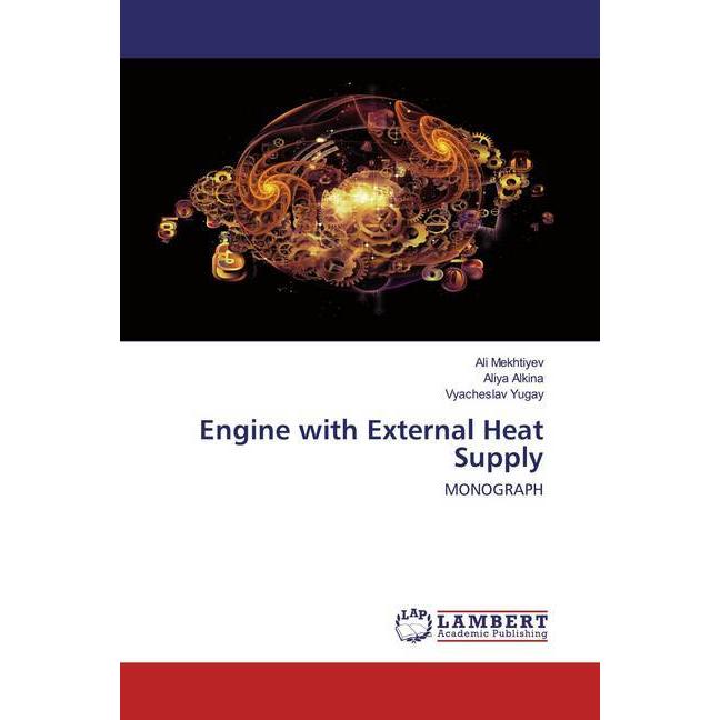 Engine with External Heat Supply, Fachbücher von Vyacheslav Yugay, Ali Mekhtiyev, Aliya Alkina