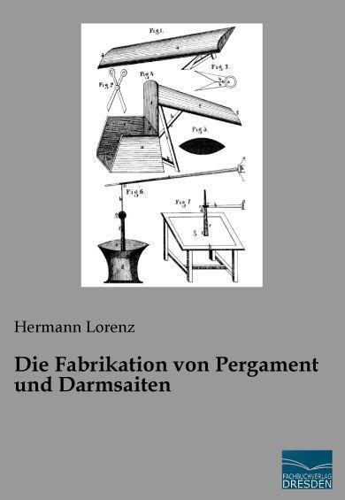 Produktbild Die Fabrikation von Pergament und Darmsaiten (Deutsch, Hermann Lorenz, 2015)