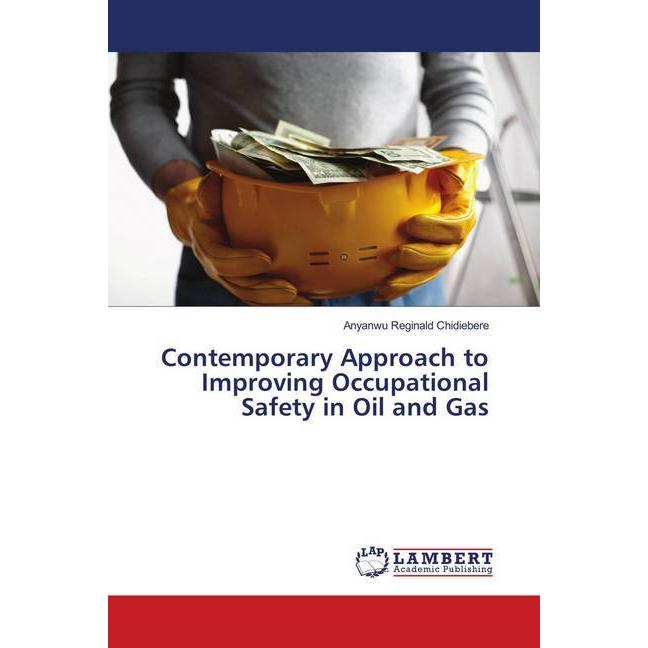 Contemporary Approach to Improving Occupational Safety in Oil and Gas, Fachbücher von Anyanwu Reginald Chidiebere