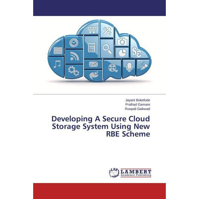 Developing A Secure Cloud Storage System Using New RBE Scheme, Fachbücher von Jayant Bokefode, Pralhad Gamare, Roopali G...