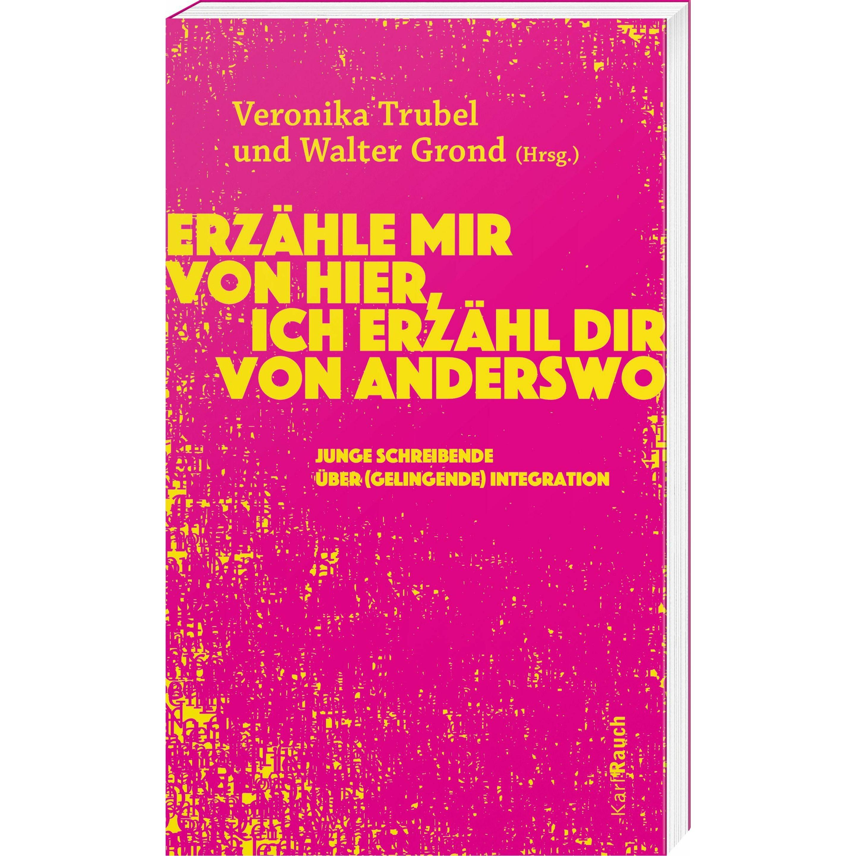 Erzähle mir von hier, ich erzähl dir von anderswo, Belletristik von Veronika Trubel, Walter Grond