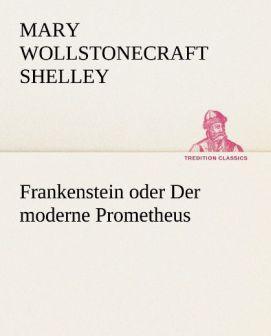 Produktbild Frankenstein oder Der moderne Prometheus (Deutsch, Mary Wollstonecraft Shelley, 2013)