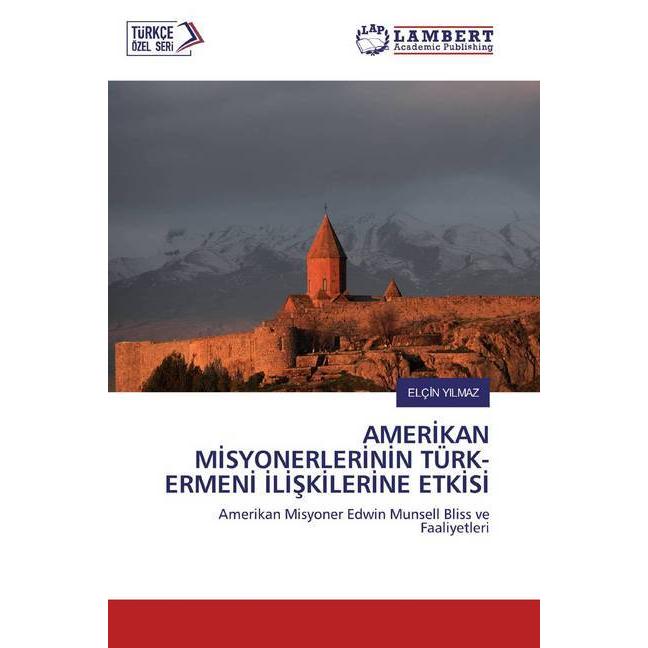 Amerikan Misyonerlerinin Türk- Ermeni Iliskilerine Etkisi, Fachbücher von Elçin Yıldız