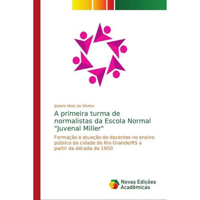 A primeira turma de normalistas da Escola Normal 'Juvenal Miller', Fachbücher von Josiane Alves da Silveira