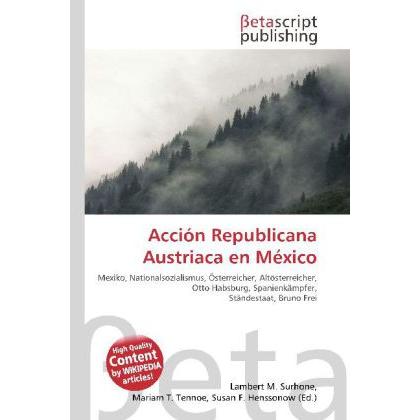 Acción Republicana Austriaca en México, Fachbücher von Lambert M. Surhone, Miriam T. Timpledon, Susan F. Marseken