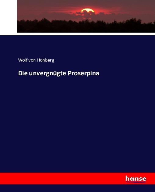 Produktbild Die unvergnügte Proserpina (Deutsch, Wolf von Hohberg, 2016)