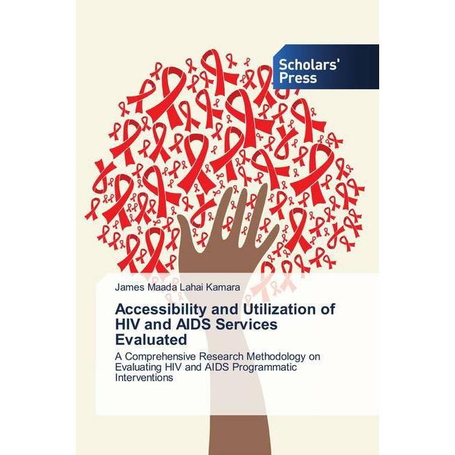 Accessibility and Utilization of HIV and AIDS Services Evaluated, Fachbücher von James Maada Lahai Kamara
