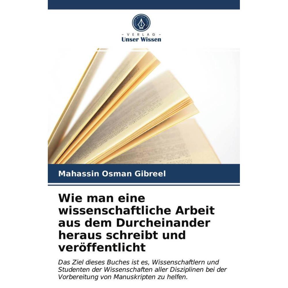 Wie man eine wissenschaftliche Arbeit aus dem Durcheinander heraus schreibt und veröffentlicht, Fachbücher von Mahassin ...