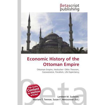 Economic History of the Ottoman Empire, Fachbücher von Lambert M. Surhone, Mariam T. Tennoe, Susan F. Henssonow