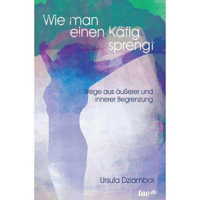 Wie man einen Käfig sprengt, Ratgeber von Ursula Dziambor