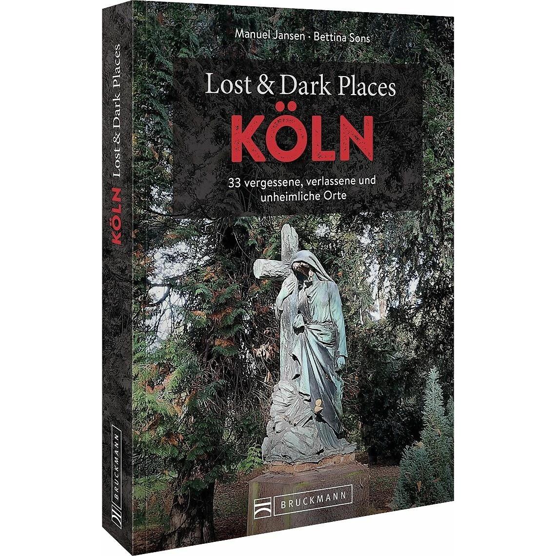 Lost & Dark Places Köln, Ratgeber von Manuel Jansen, Bettina Sons