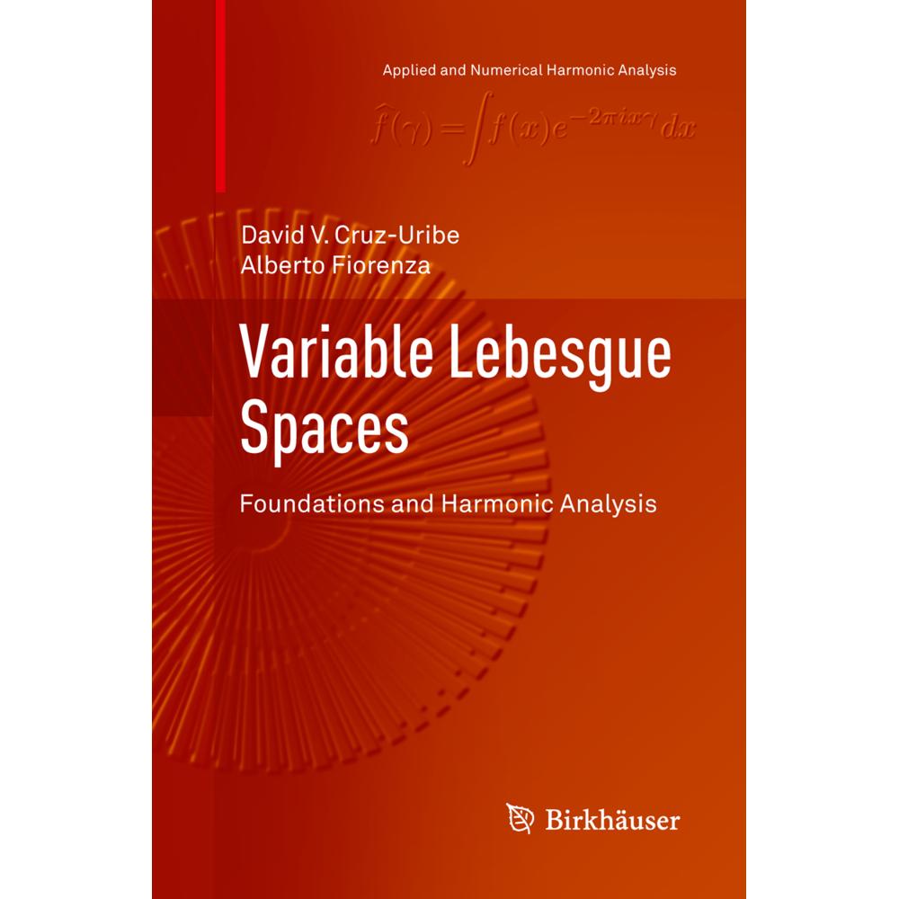 Variable Lebesgue Spaces, Fachbücher von David V. Cruz-Uribe, Alberto Fiorenza
