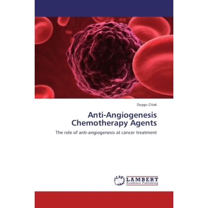 Anti-Angiogenesis Chemotherapy Agents, Fachbücher von Duygu Citak