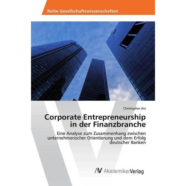 Corporate Entrepreneurship in der Finanzbranche, Fachbücher von Christopher Arz