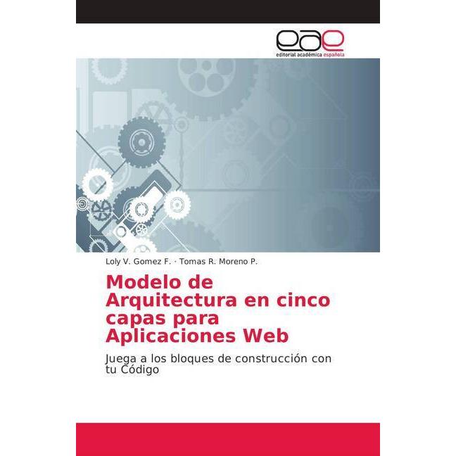 Modelo de Arquitectura en cinco capas para Aplicaciones Web, Fachbücher von Tomas R. Moreno P., Loly V. Gomez F.