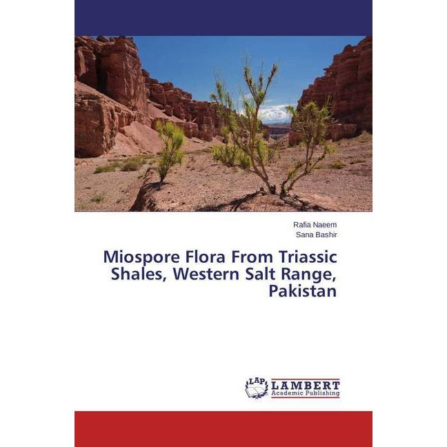Miospore Flora From Triassic Shales, Western Salt Range, Pakistan, Fachbücher von Sana Bashir, Rafia Naeem