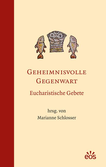 Produktbild Geheimnisvolle Gegenwart - Eucharistische Gebete (Deutsch, Marianne Schlosser, 2013)