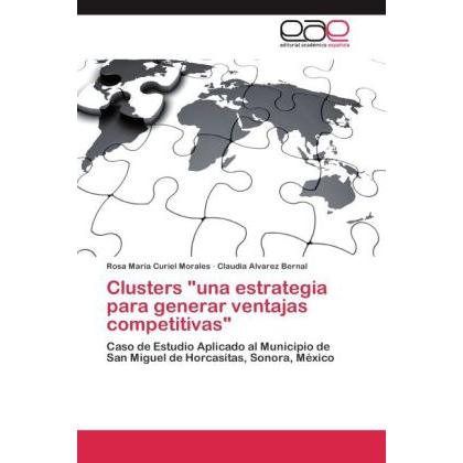 Clusters 'una estrategia para generar ventajas competitivas', Fachbücher von Claudia Alvarez Bernal, Rosa María Curiel M...