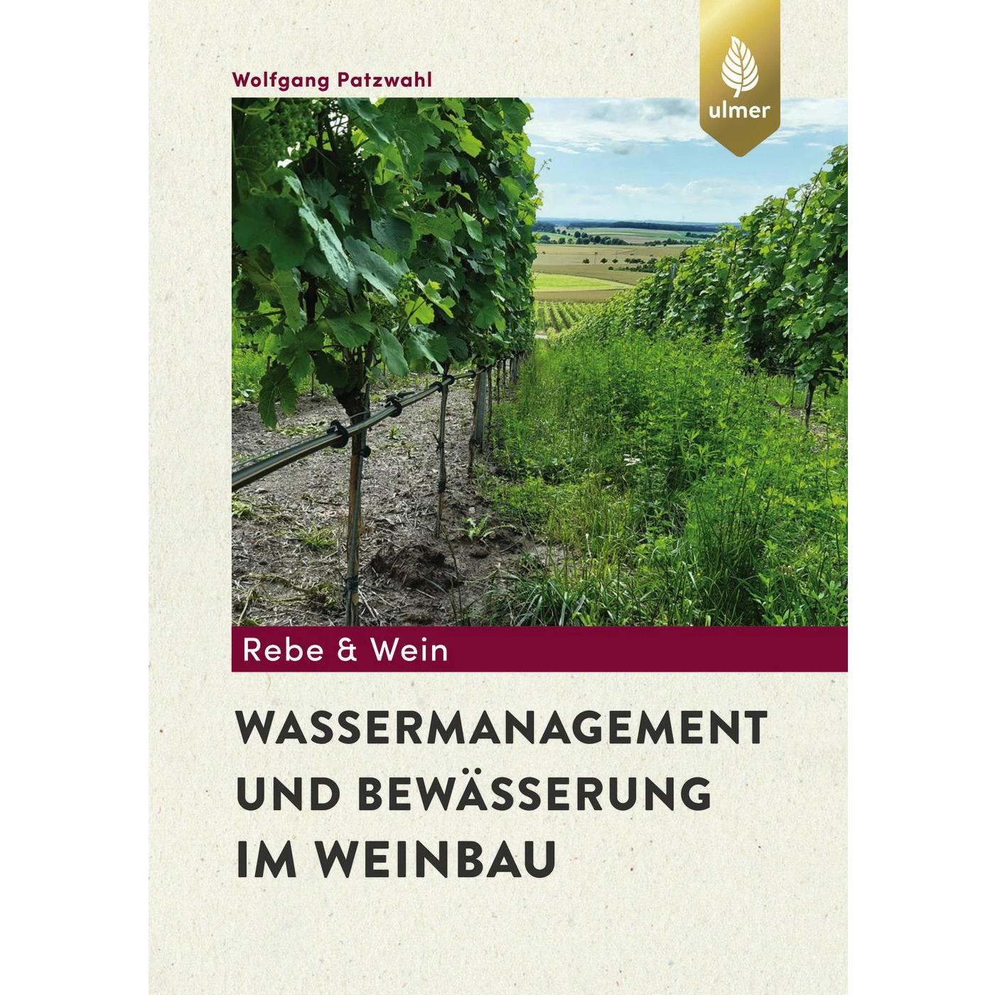 Wassermanagement und Bewässerung im Weinbau, Fachbücher von Wolfgang Patzwahl