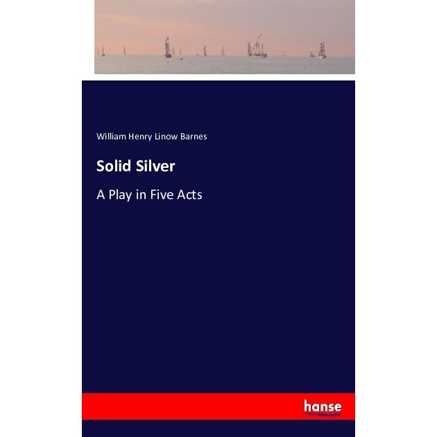 Solid Silver, Belletristik von William Henry Linow Barnes
