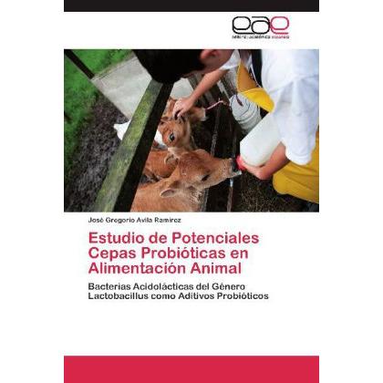 Estudio de Potenciales Cepas Probióticas en Alimentación Animal, Fachbücher von José Gregorio Avila Ramírez