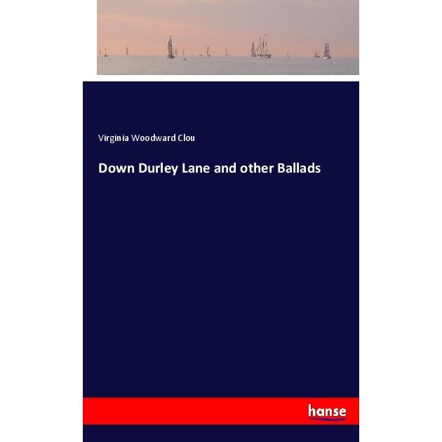 Down Durley Lane and other Ballads, Belletristik von Virginia Woodward Clou