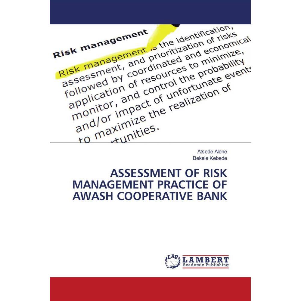Assessment Of Risk Management Practice Of Awash Cooperative Bank, Fachbücher von Bekele Kebede, Atsede Alene