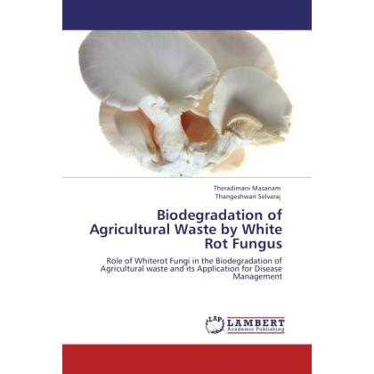 Biodegradation of Agricultural Waste by White Rot Fungus, Fachbücher