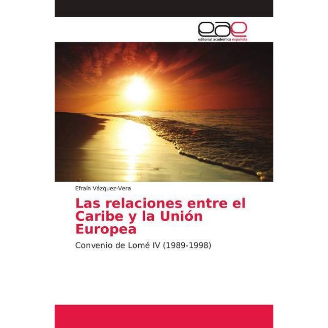 Las relaciones entre el Caribe y la Unión Europea, Fachbücher von Efraín Vázquez-Vera