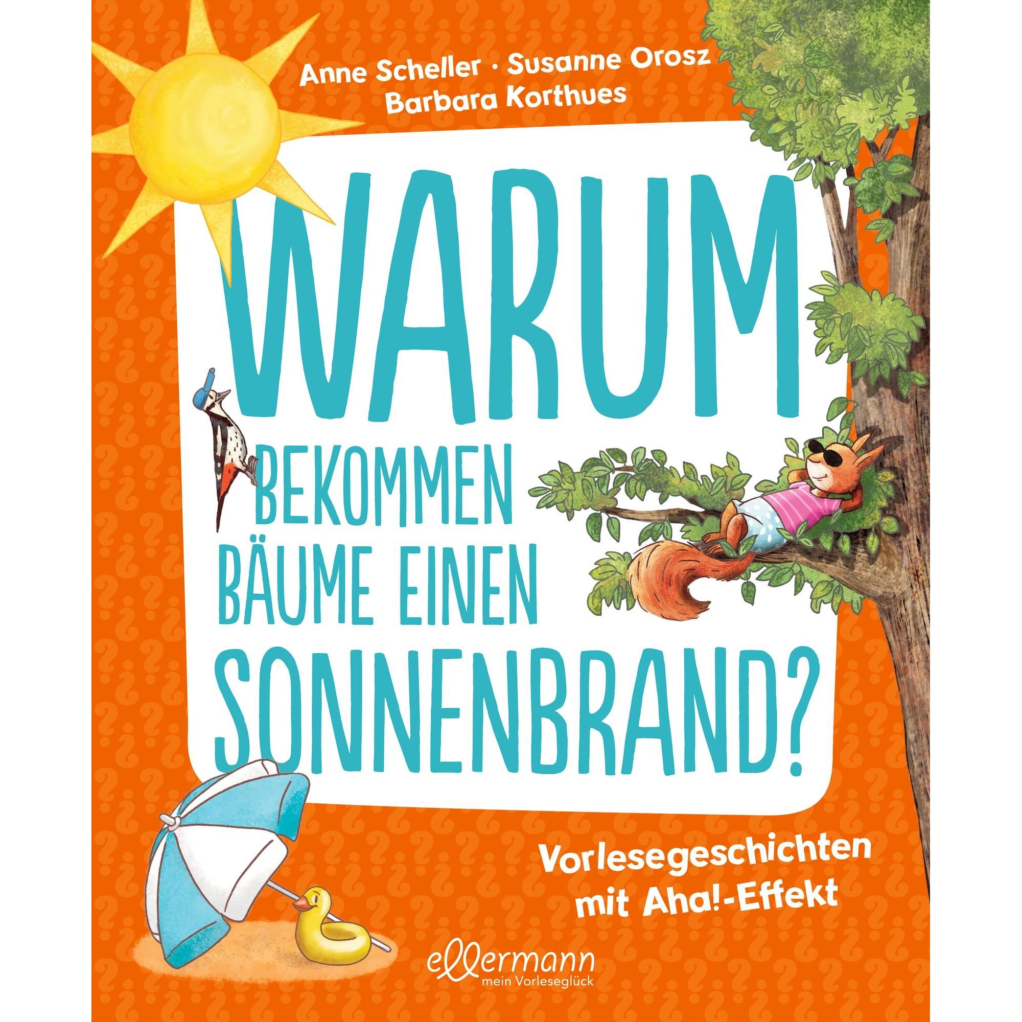 Warum bekommen Bäume einen Sonnenbrand?, Kinderbücher von Susanne Orosz, Anne Scheller