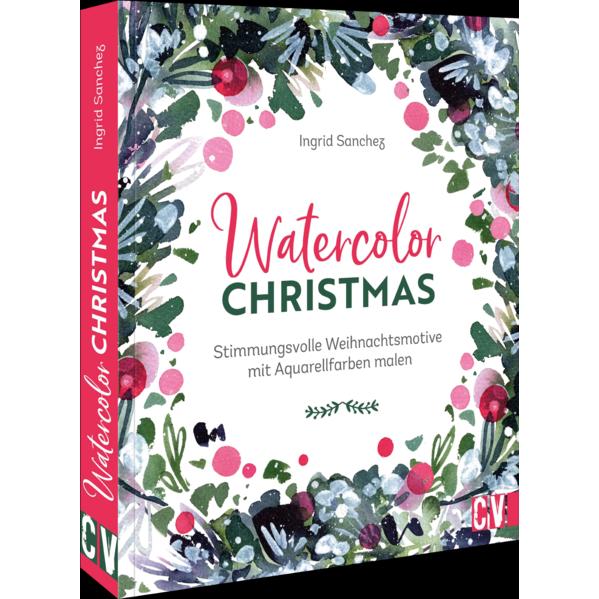 Watercolor Christmas, Ratgeber von Ingrid Sanchez, Zweikonzept Gbr Tina Bungeroth