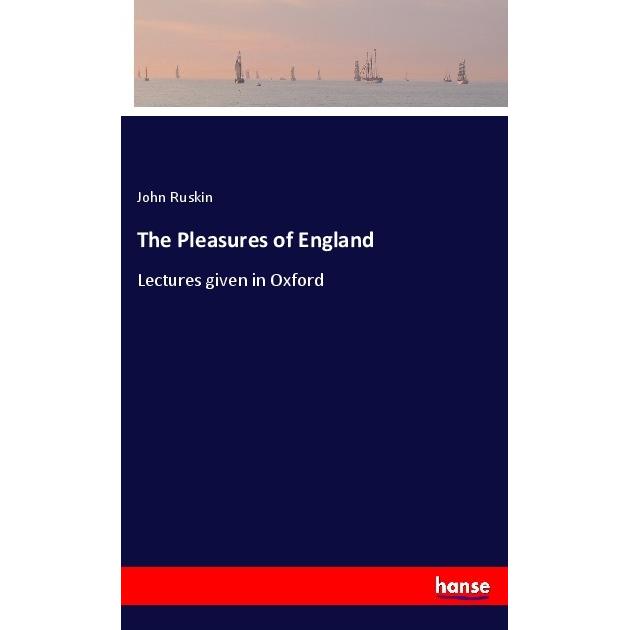 The Pleasures of England, Belletristik von John Ruskin