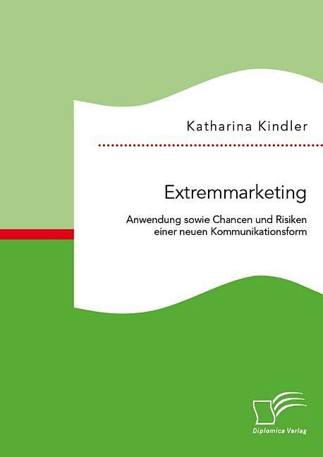 Produktbild Extremmarketing: Anwendung sowie Chancen und Risiken einer neuen Kommunikationsform (Deutsch, Katharina Kindler, 2015)