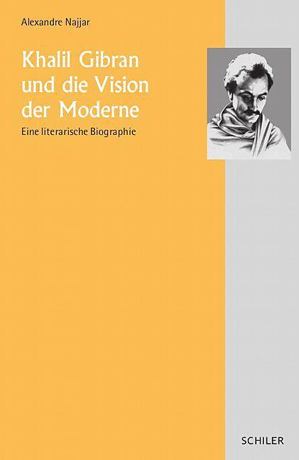 Produktbild Khalil Gibran und die Vision der Moderne (Deutsch, Alexandre Najjar, 2007)