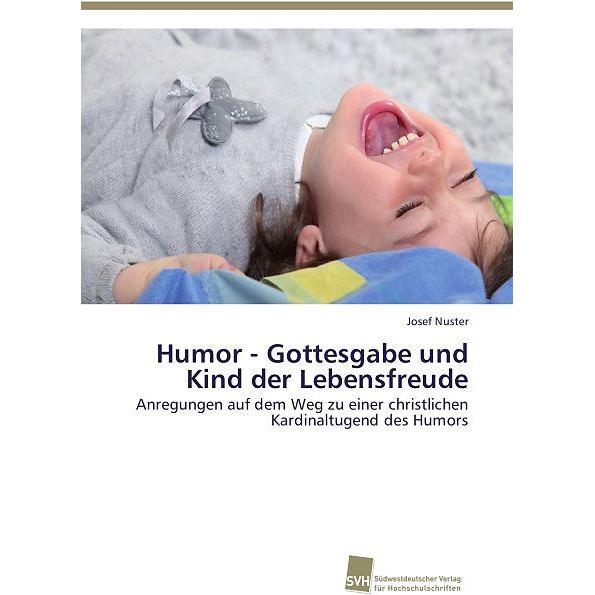 Humor - Gottesgabe und Kind der Lebensfreude, Fachbücher von Josef Nuster