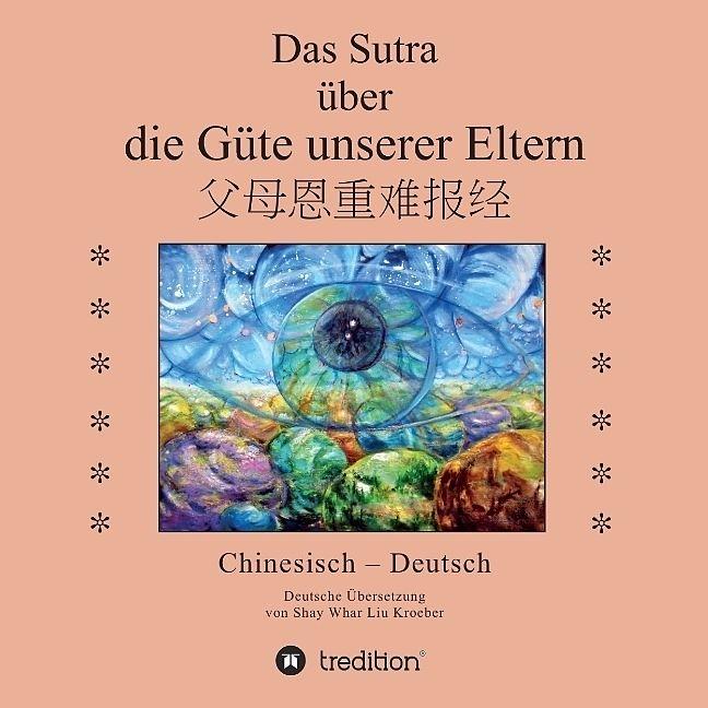 Produktbild Das Sutra über die Güte unserer Eltern (Deutsch, Shay Whar Kroeber, 2016)