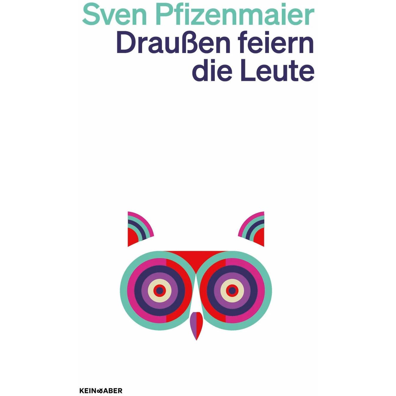 Draussen feiern die Leute, Belletristik von Sven Pfizenmaier
